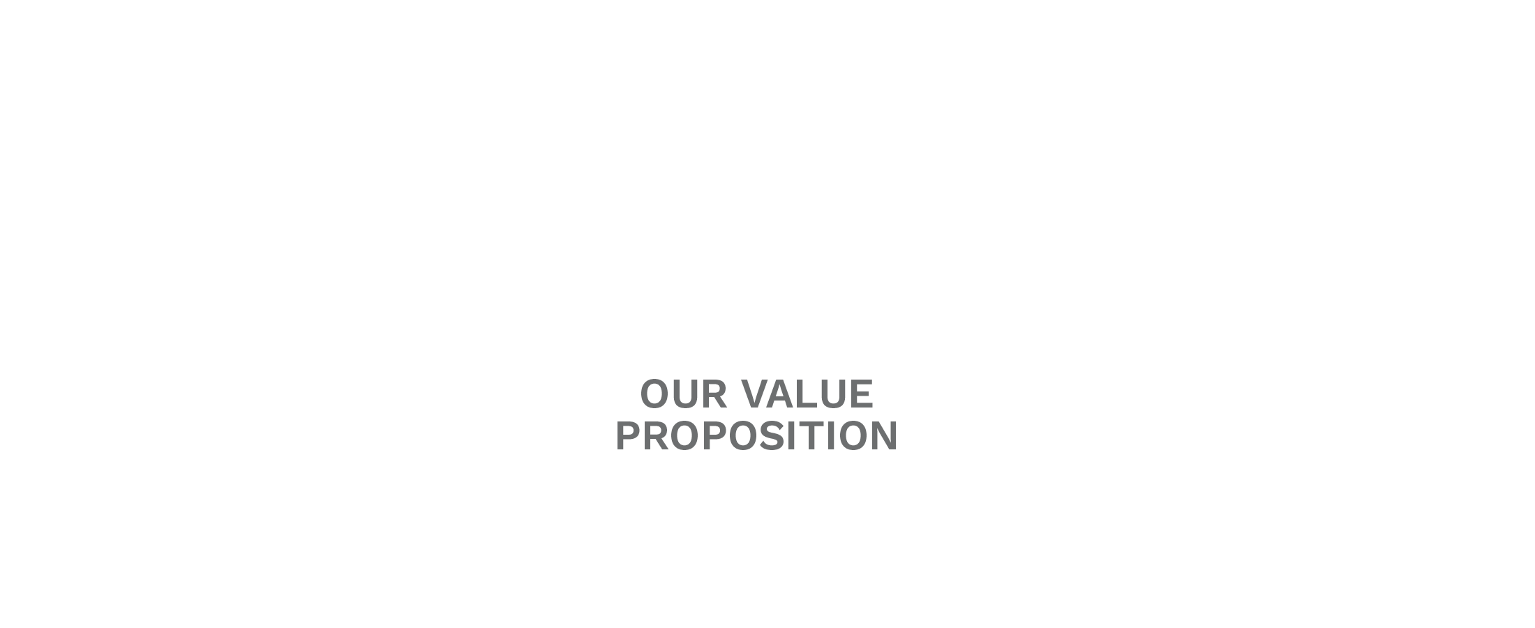 OUR VALUE PROPOSITION